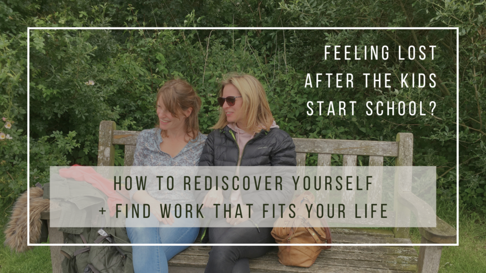 Feeling Lost After the Kids Start School? How to Rediscover Yourself and Find Work That Fits Your Life