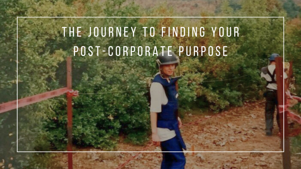 The Journey To Finding Your Post-Corporate Purpose